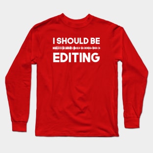 I should be EDITING Long Sleeve T-Shirt